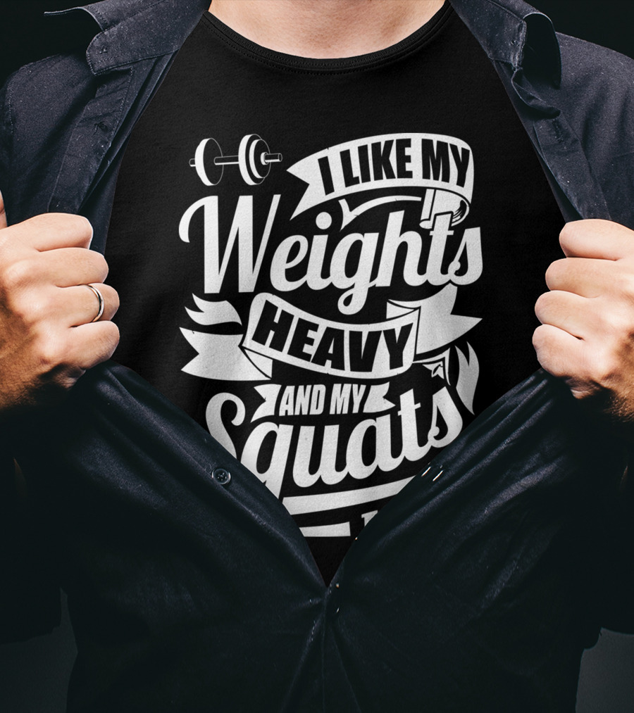 I Like My Weights Heavy And My Squats Low Gym Fitness Motivation T-Shirt
