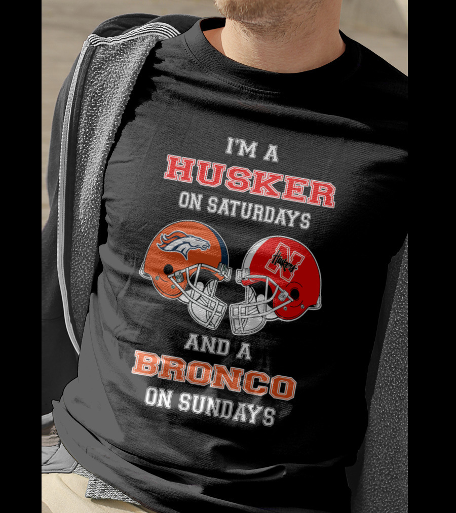 I'm A Husker On Saturdays And A Bronco On Sundays T-Shirt