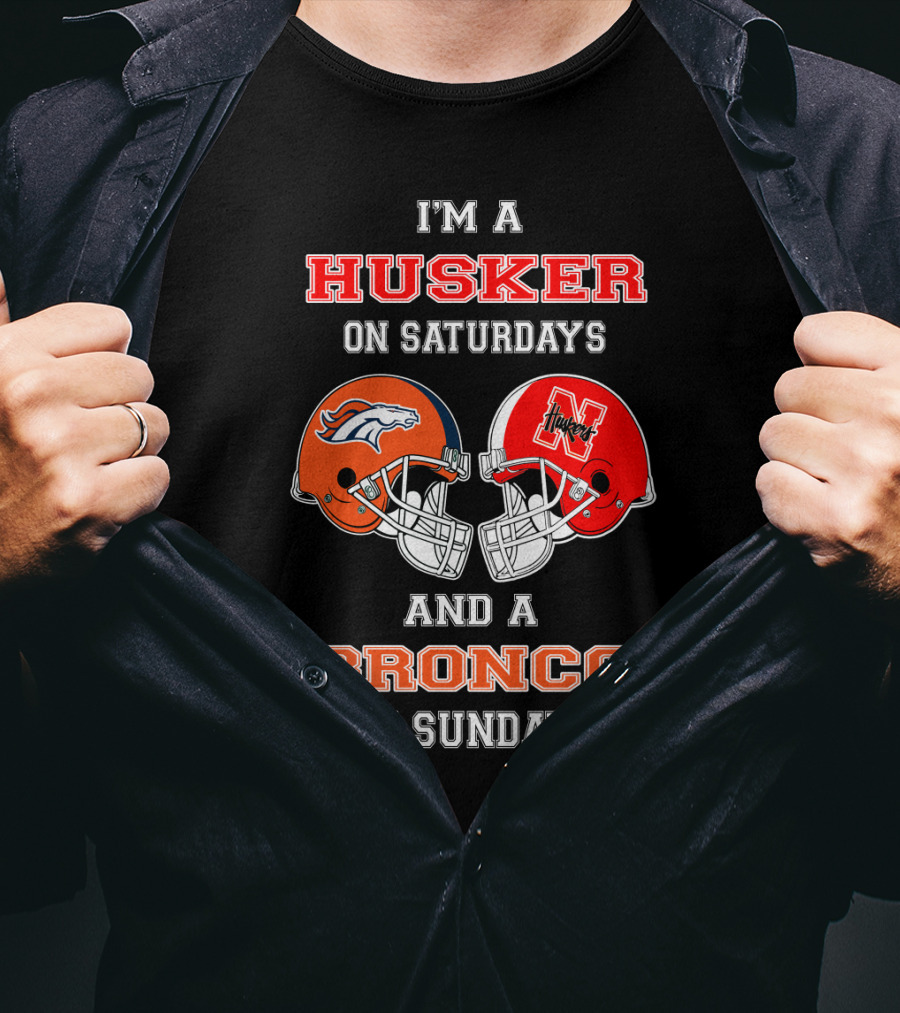 I'm A Husker On Saturdays And A Bronco On Sundays T-Shirt