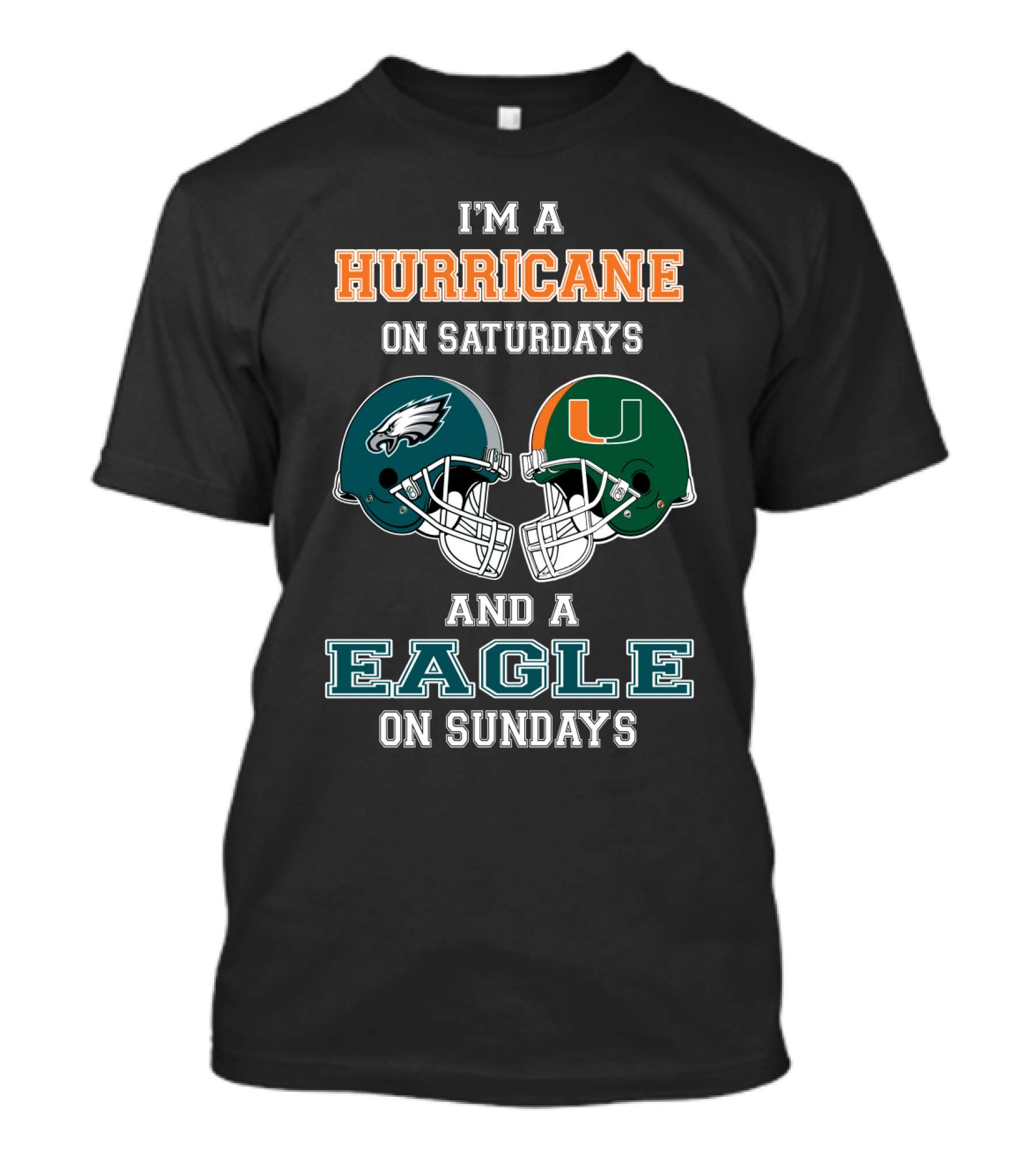 I'm A Hurricane On Saturdays Miami And A Eagle On Sundays Philadelphia Football Fan Helmets T-Shirt