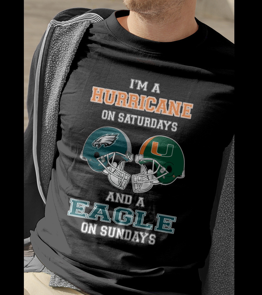 I'm A Hurricane On Saturdays Miami And A Eagle On Sundays Philadelphia Football Fan Helmets T-Shirt