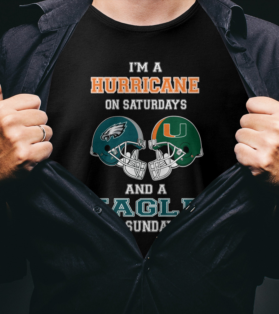 I'm A Hurricane On Saturdays Miami And A Eagle On Sundays Philadelphia Football Fan Helmets T-Shirt