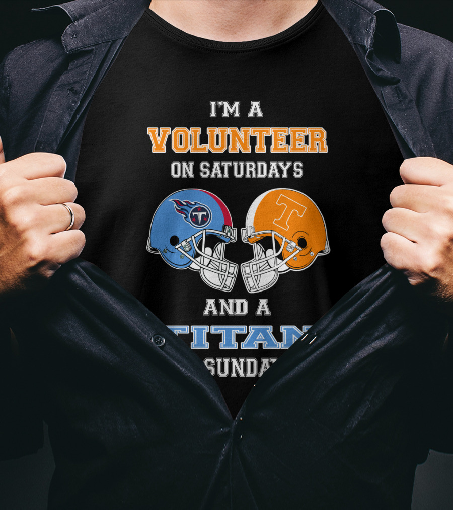 I'm A Volunteer On Saturdays And A Titan On Sundays T-Shirt