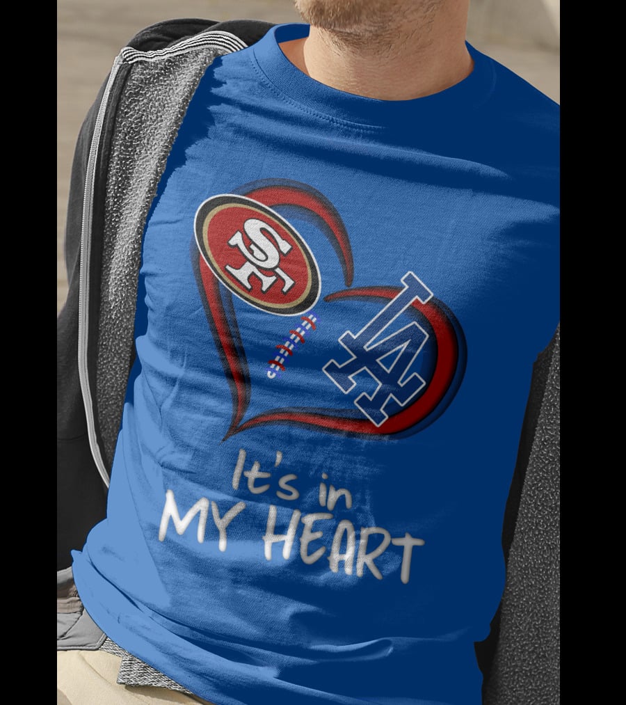 49ers Sf And Dodgers La It's In My Heart T-Shirt