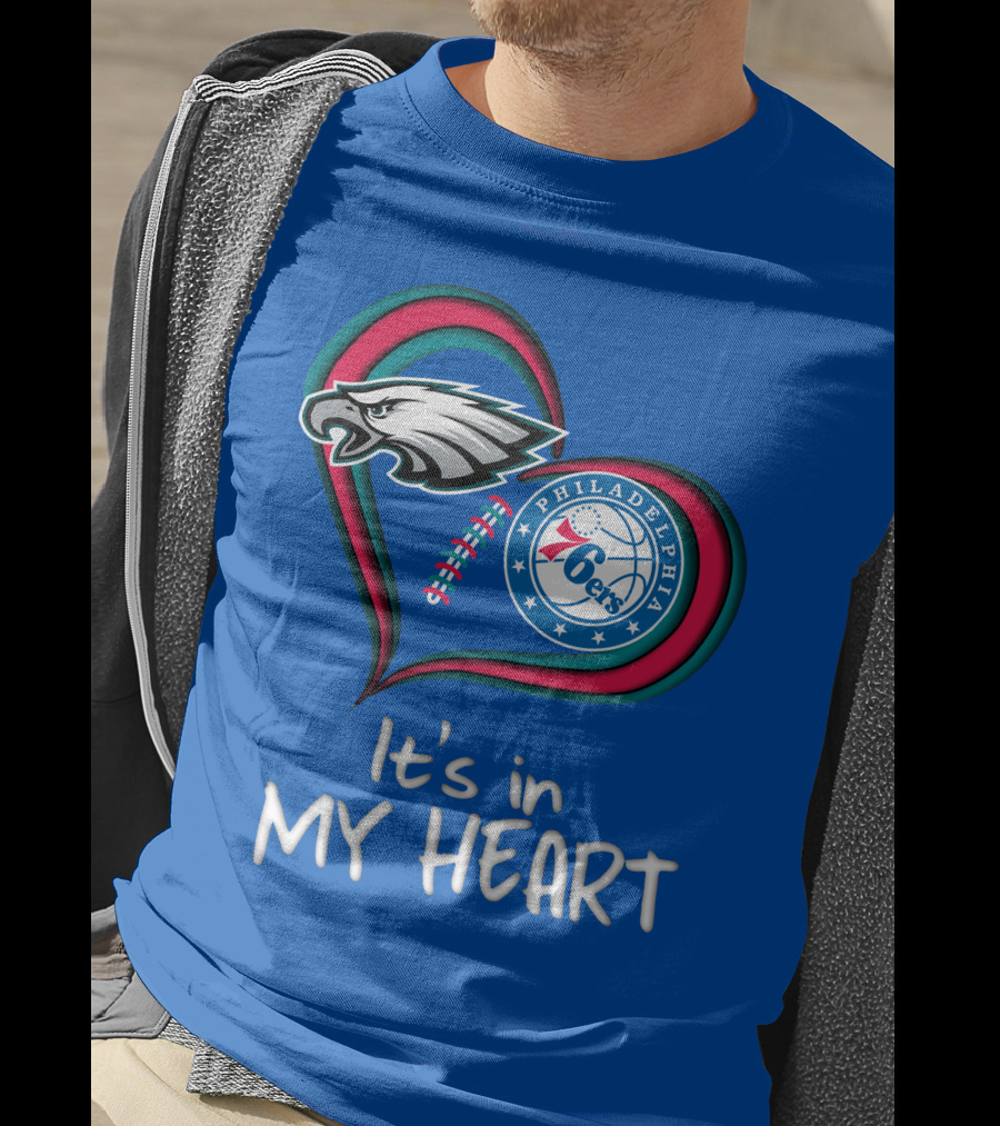 Philadelphia Eagles And 76ers It's In My Heart T-Shirt