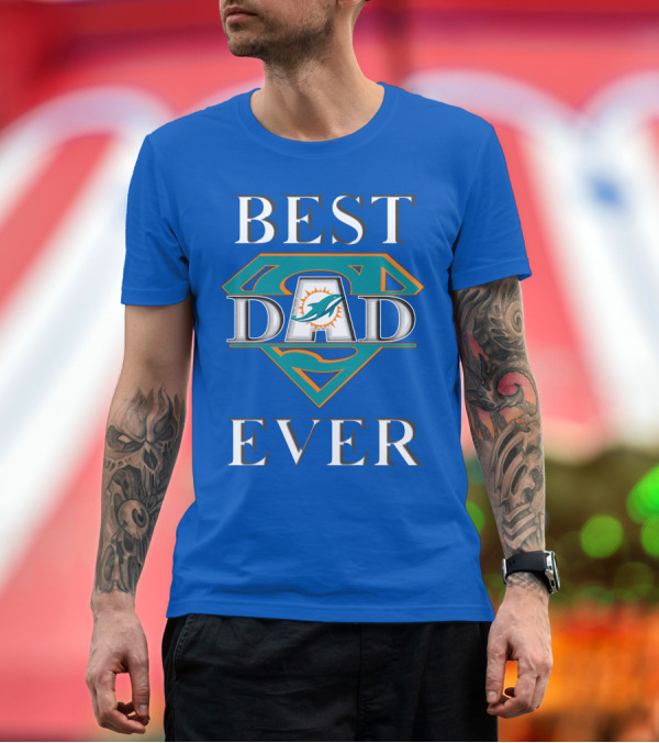 Premium T-Shirt: Best Dad Ever Miami Dolphins Super Dad T-Shirt Best Dad Ever Miami Dolphins Super Dad T-Shirt