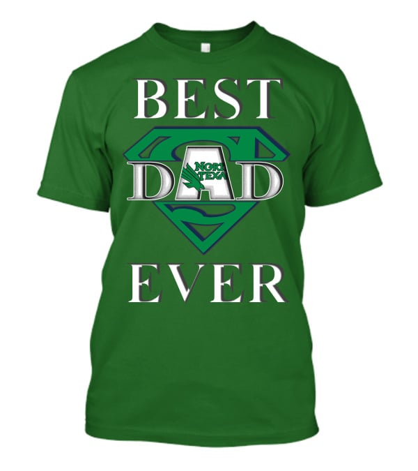 BEST DAD EVER North Texas Mean Green Super Dad T-Shirt