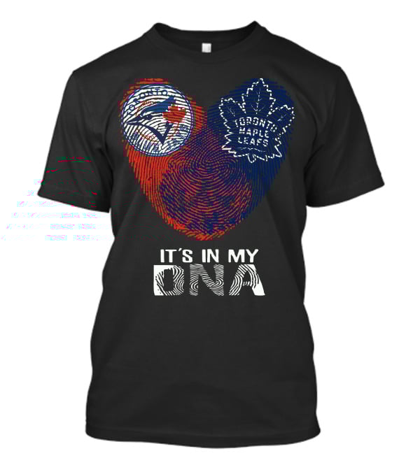 Toronto Blue Jays Toronto Maple Leafs It's In My DNA T-Shirt