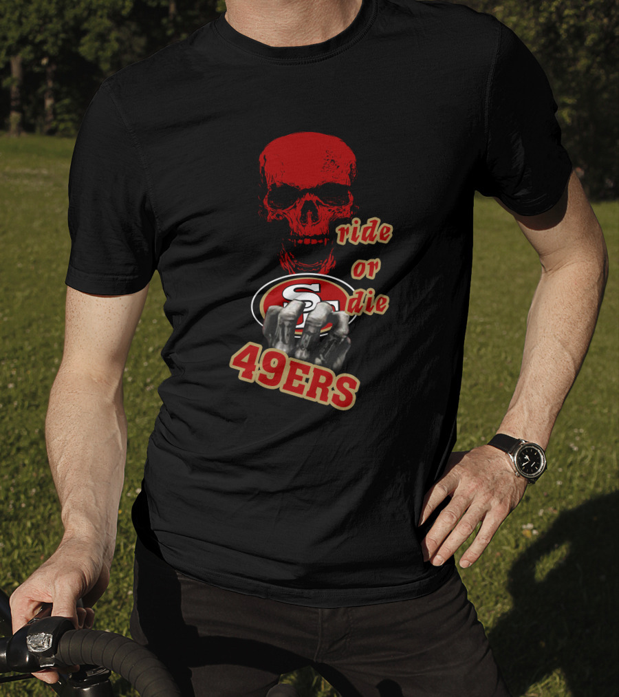 San Francisco 49ers Ride Or Die 49ers Skull And Hands Fan Gear T-Shirt