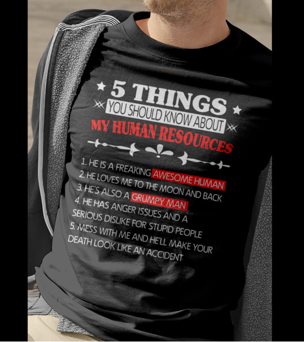 5 Things You Should Know About My Human Resources Awesome Human Grumpy Man T-Shirt