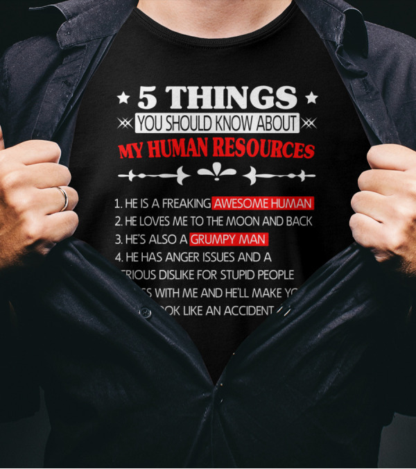 5 Things You Should Know About My Human Resources Awesome Human Grumpy Man T-Shirt