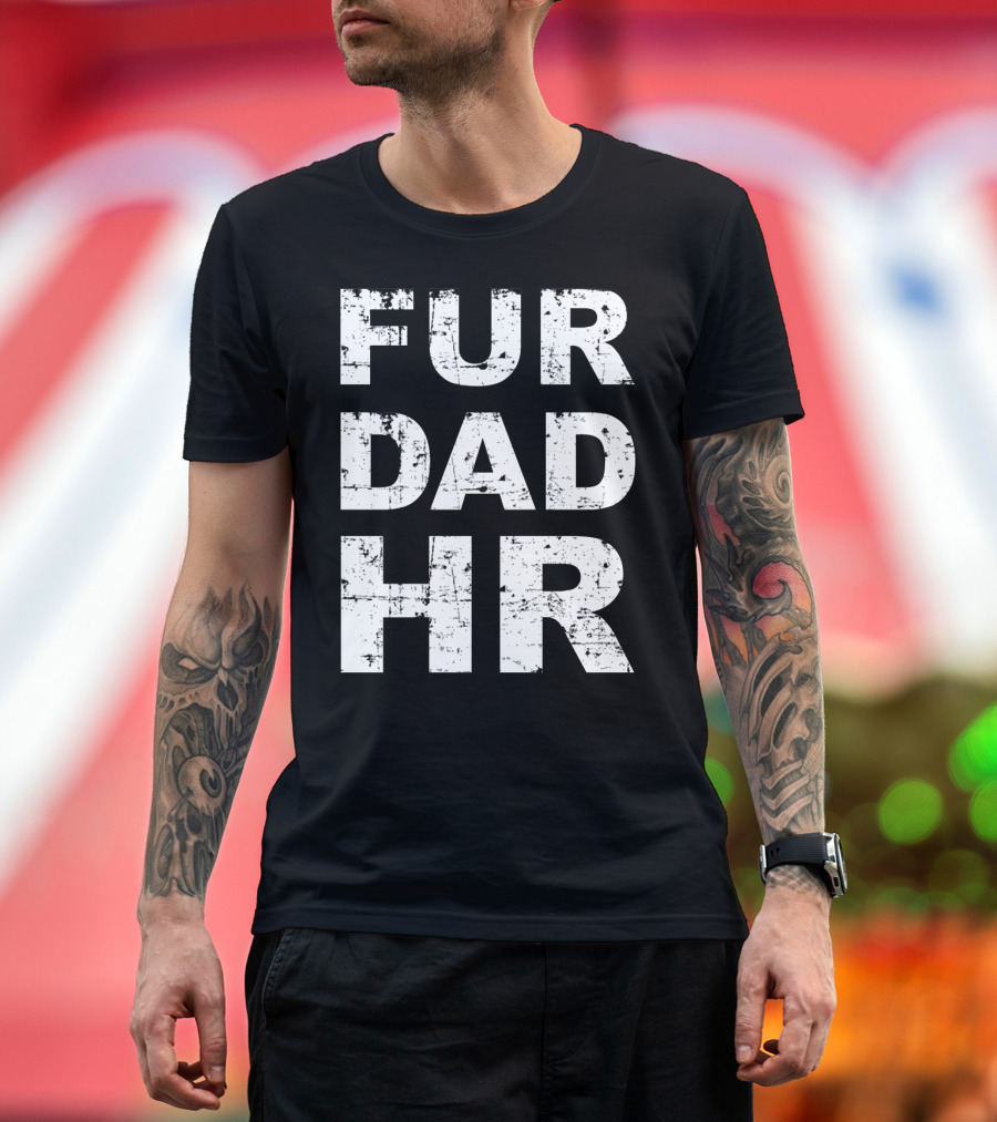 Fur Dad Hr Human Resources T-Shirt