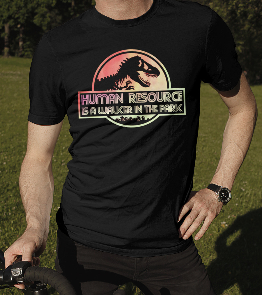 Human Resource Is A Walker In The Park Dinosaur Jurassic Park T-Shirt