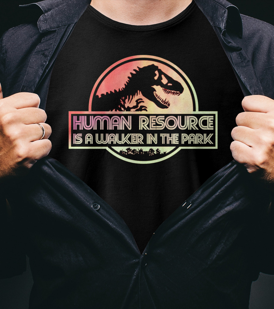 Human Resource Is A Walker In The Park Dinosaur Jurassic Park T-Shirt