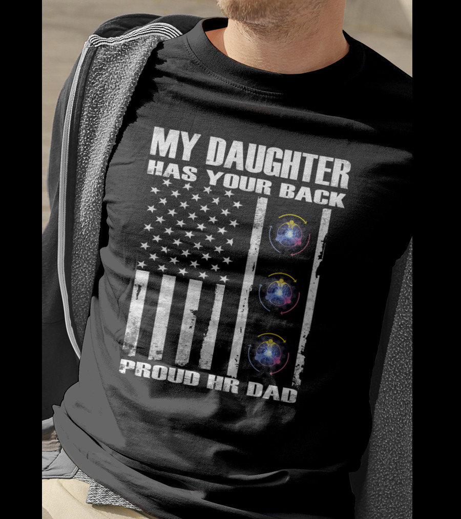 My Daughter Has Your Back Proud Hr Dad American Flag Style T-Shirt