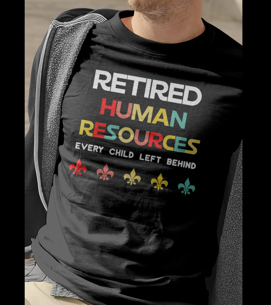 Retired Human Resources Every Child Left Behind Fleur-De-Lis T-Shirt