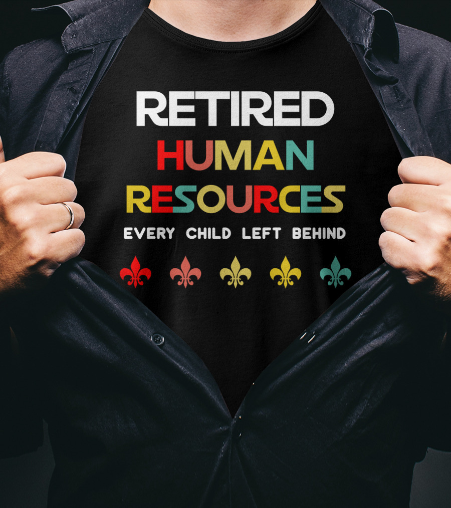 Retired Human Resources Every Child Left Behind Fleur-De-Lis T-Shirt