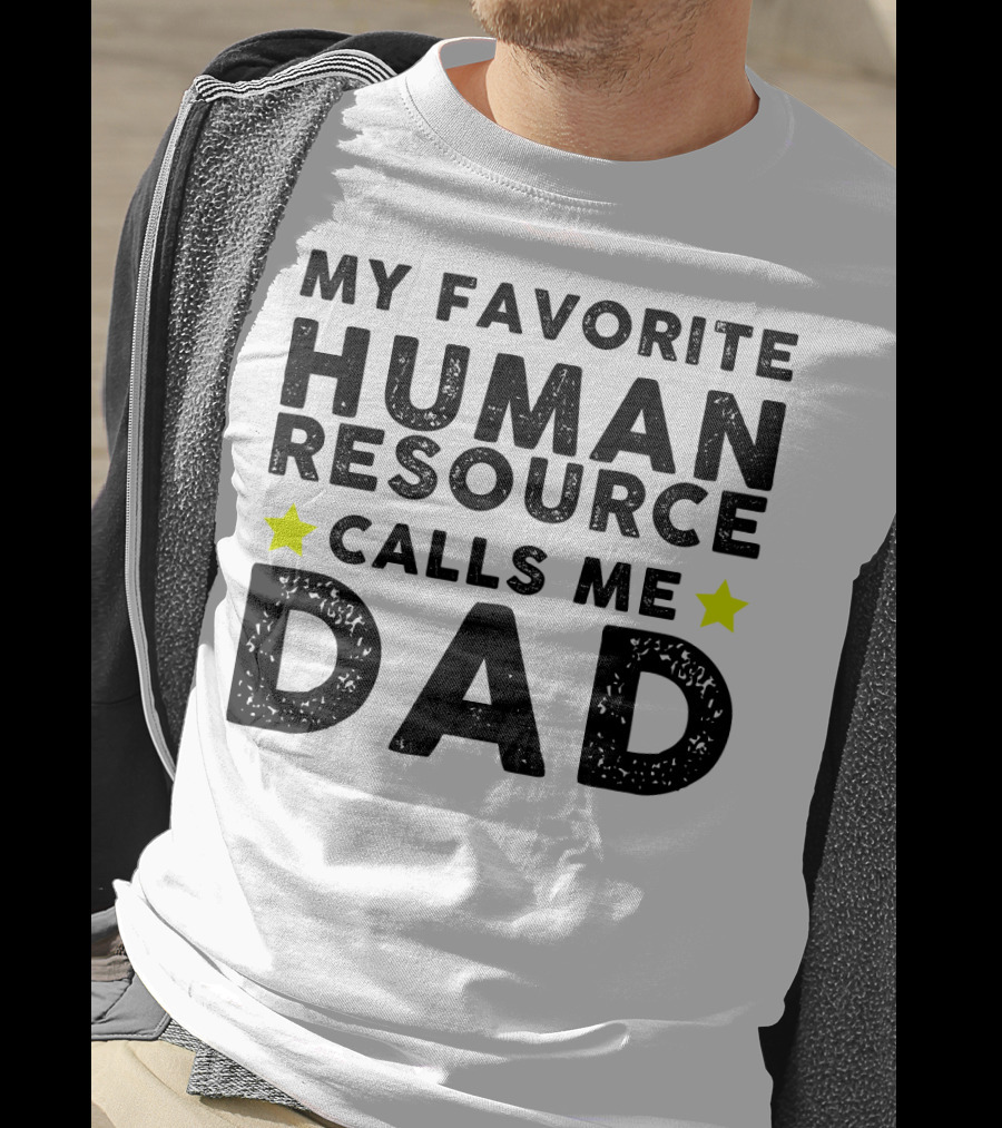 My Favorite Human Resource Calls Me Dad T-Shirt