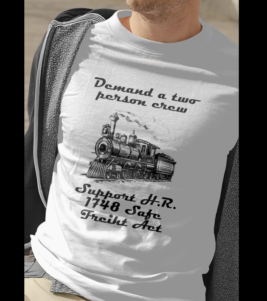 Demand A Two Person Crew Support H.R. 1748 Safe Freight Act Steam Train T-Shirt