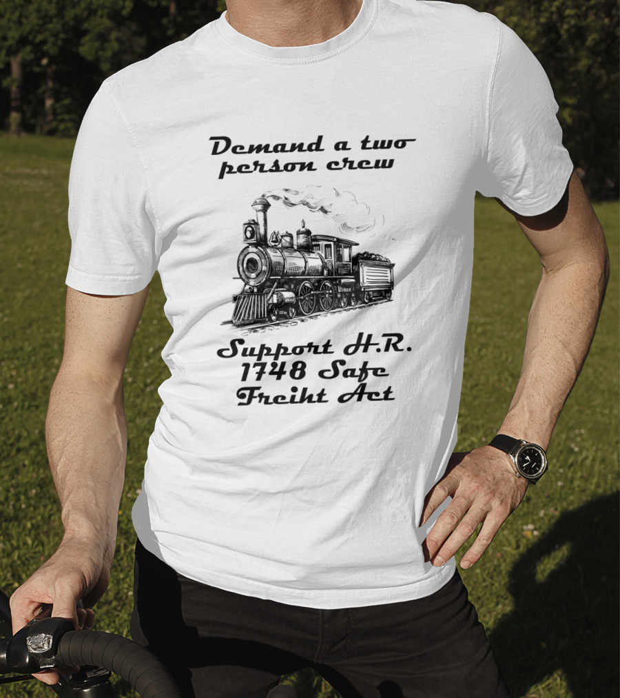 Demand A Two Person Crew Support H.R. 1748 Safe Freight Act Steam Train T-Shirt
