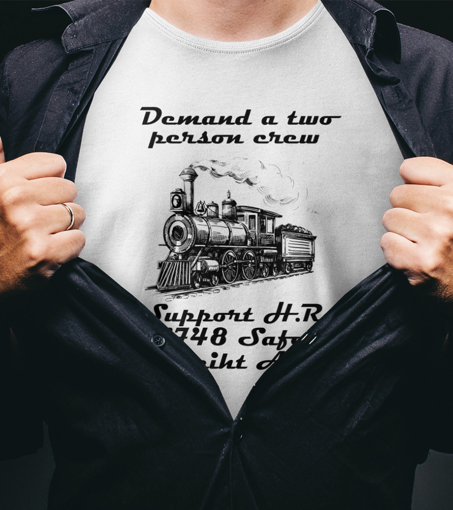 Demand A Two Person Crew Support H.R. 1748 Safe Freight Act Steam Train T-Shirt
