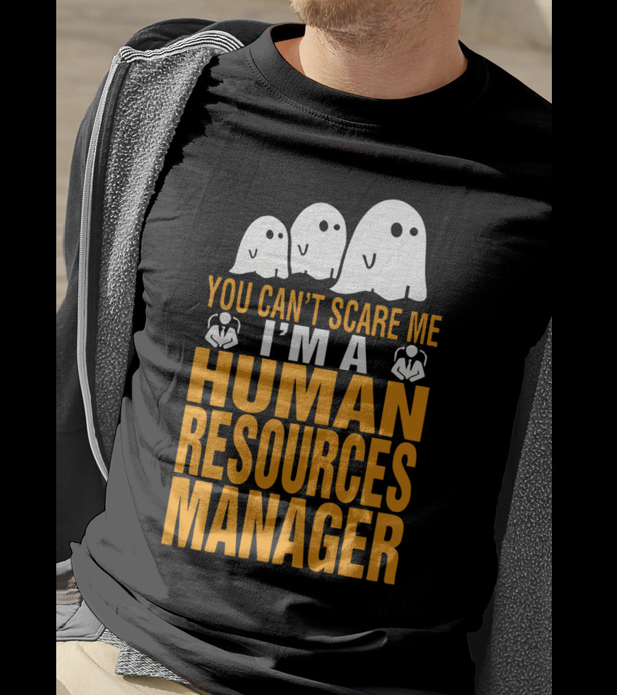 You Can't Scare Me I'm A Human Resources Manager T-Shirt