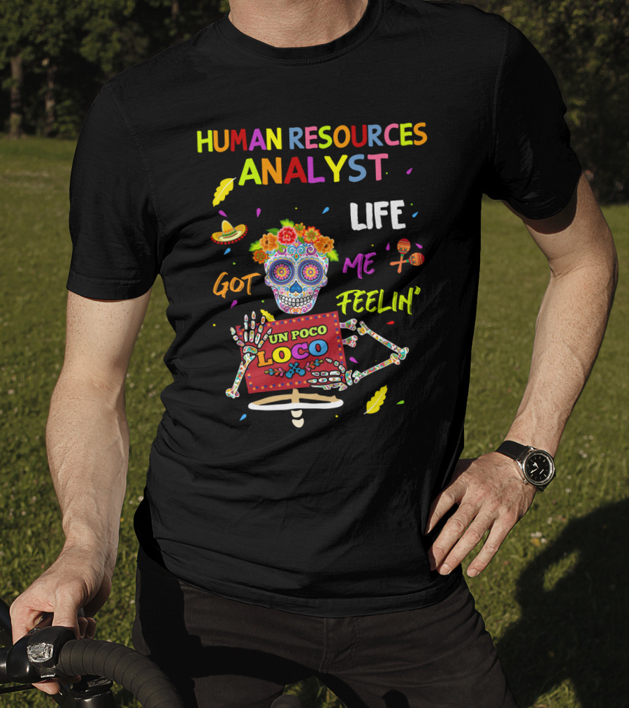 Human Resources Analyst Life Got Me Feelin' Un Poco Loco Day Of The Dead Skeleton T-Shirt