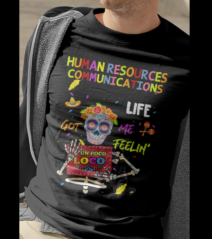 Human Resources Communications Life Got Me Feelin' Un Poco Loco Sugar Skull Vibrant T-Shirt