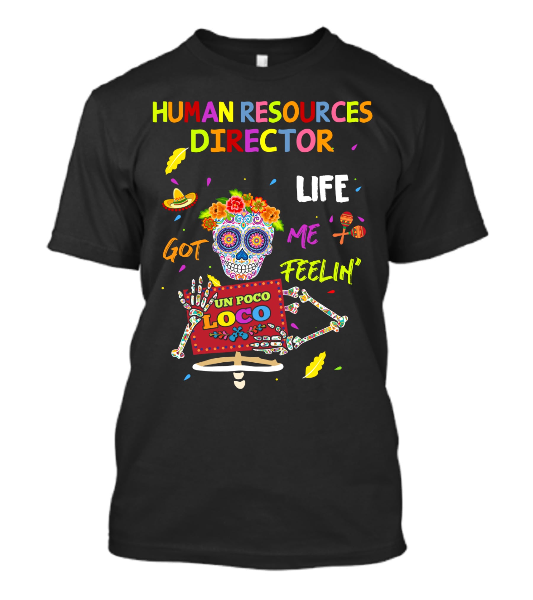 Human Resources Director UN Poco Loco Life Got ME Feelin' Sugar Skull Fiesta T-Shirt