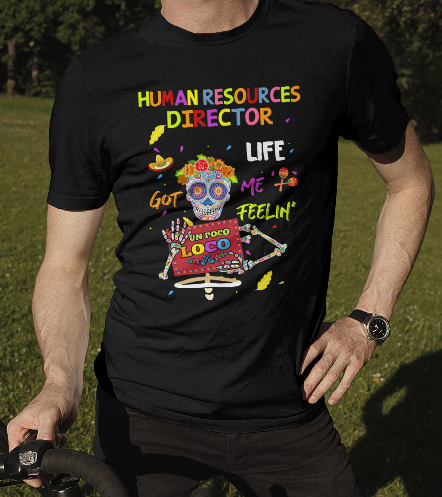 Human Resources Director UN Poco Loco Life Got ME Feelin' Sugar Skull Fiesta T-Shirt