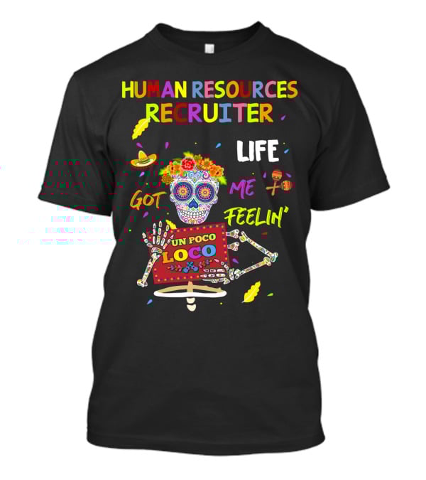 Human Resources Recruiter Life Got Me Feelin' Un Poco Loco Sugar Skull Fiesta Elements T-Shirt