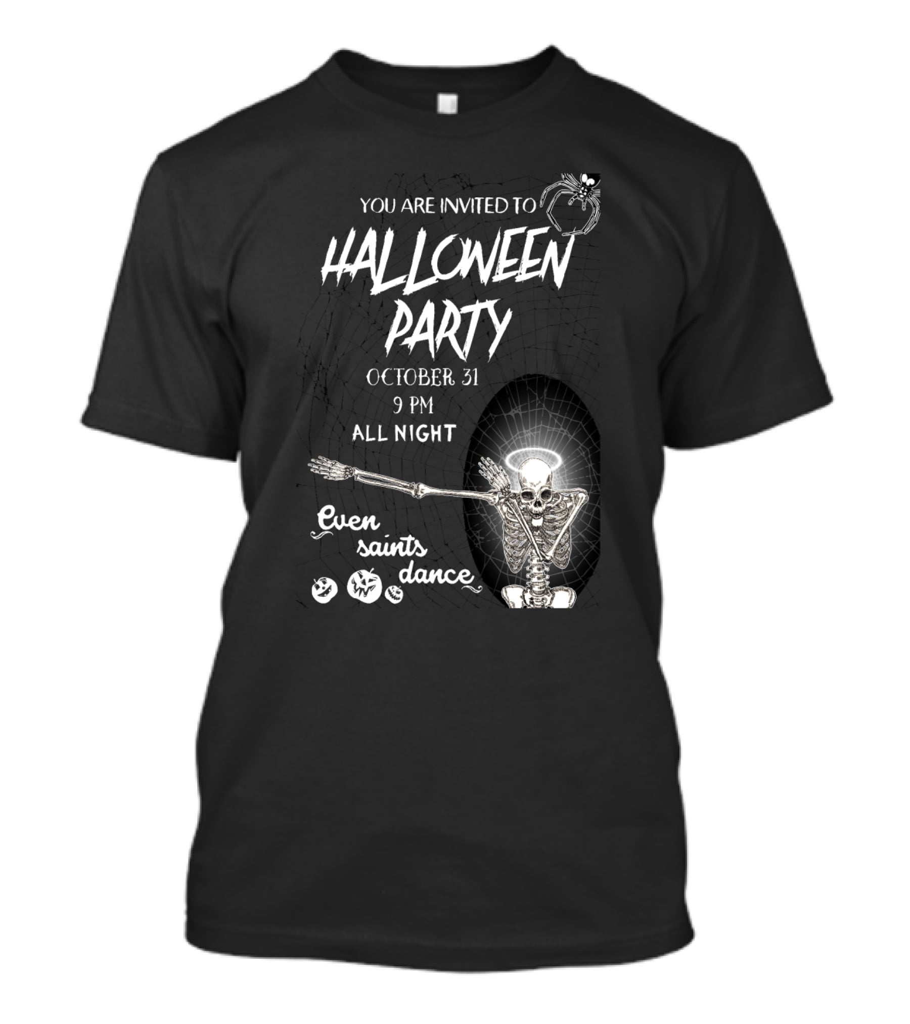 You Are Invited To Halloween Party October 31 9 PM All Night Even Saints Dance Skeleton Giant Spider T-Shirt