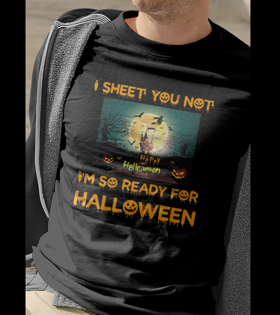 I Sheet You Not I'm So Ready For Halloween Witch Haunted Trees Bats Happy Halloween T-Shirt