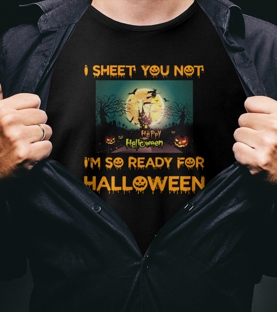 I Sheet You Not I'm So Ready For Halloween Witch Haunted Trees Bats Happy Halloween T-Shirt