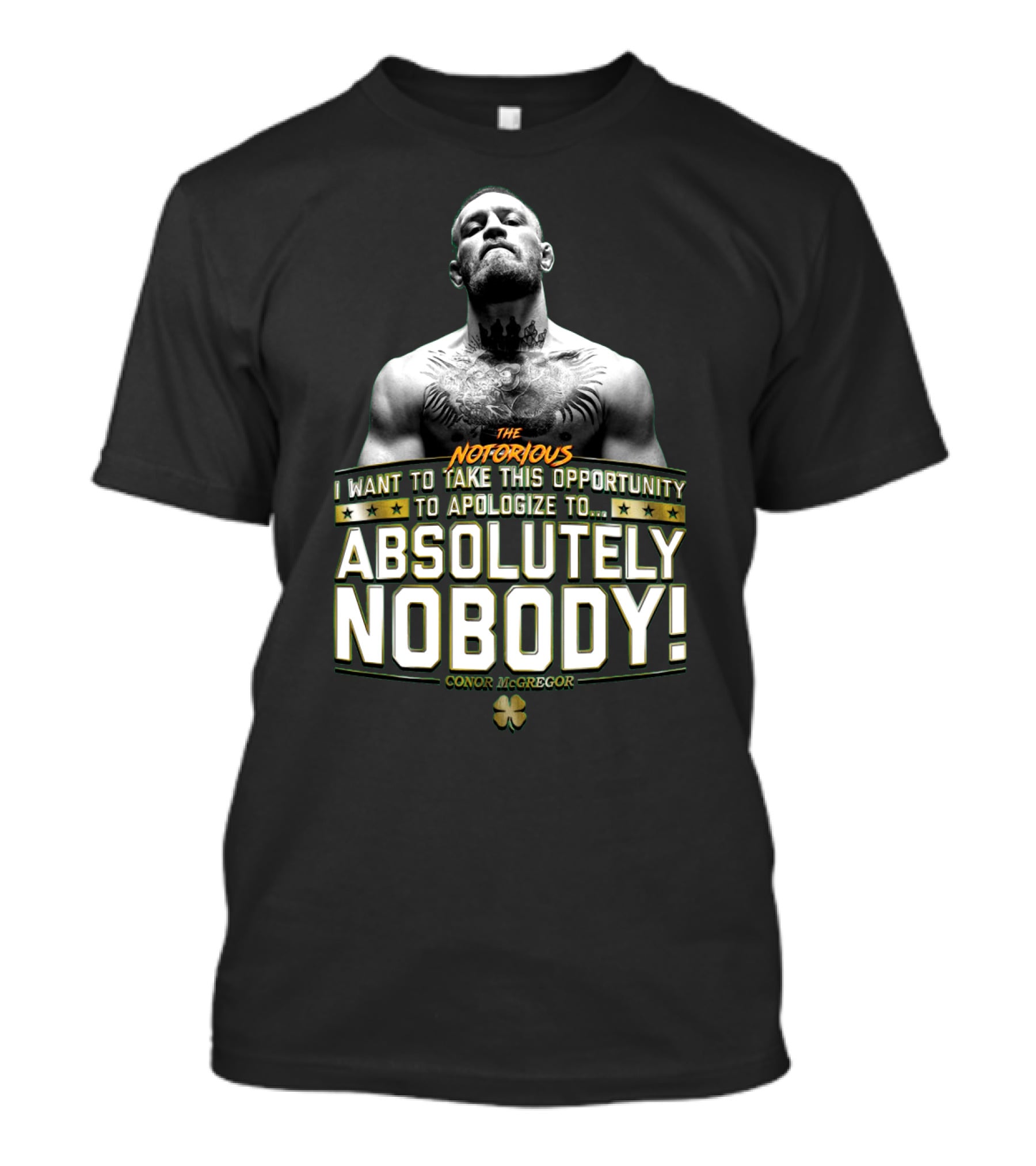 Conor Mcgregor The Notorious I Want To Take This Opportunity To Apologize To Absolutely Nobody Shamrock T-Shirt