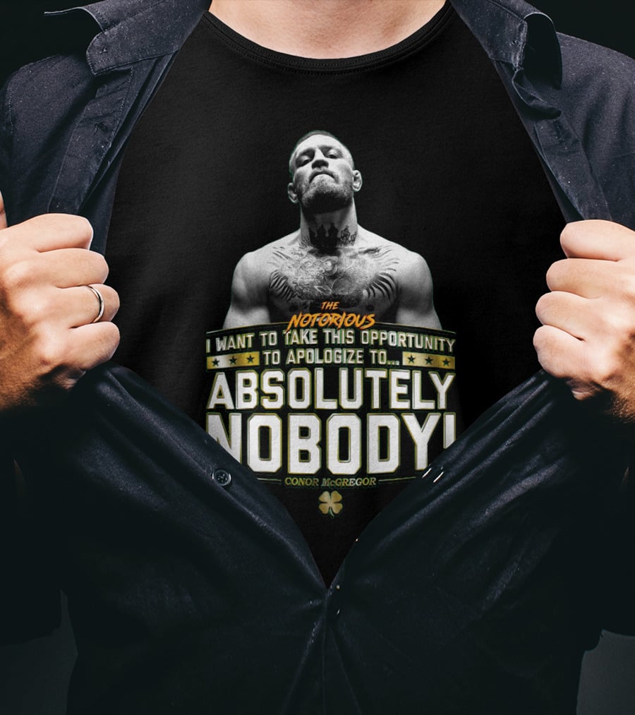 Conor Mcgregor The Notorious I Want To Take This Opportunity To Apologize To Absolutely Nobody Shamrock T-Shirt