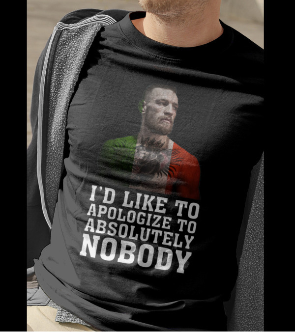 Conor McGregor Quote I'd Like To Apologize To Absolutely Nobody With Flag Colors T-Shirt