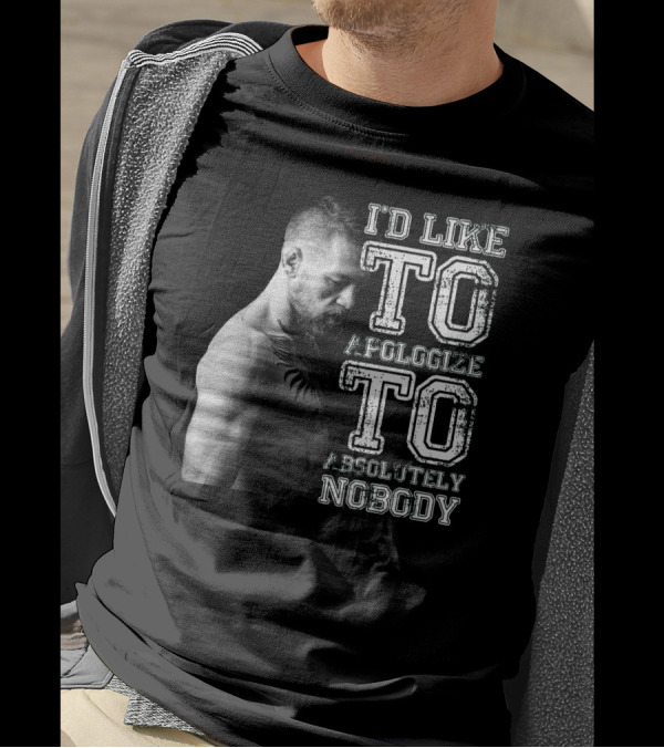 I'd Like To Apologize To Absolutely Nobody Conor McGregor Stylized Text With Fighter Image T-Shirt