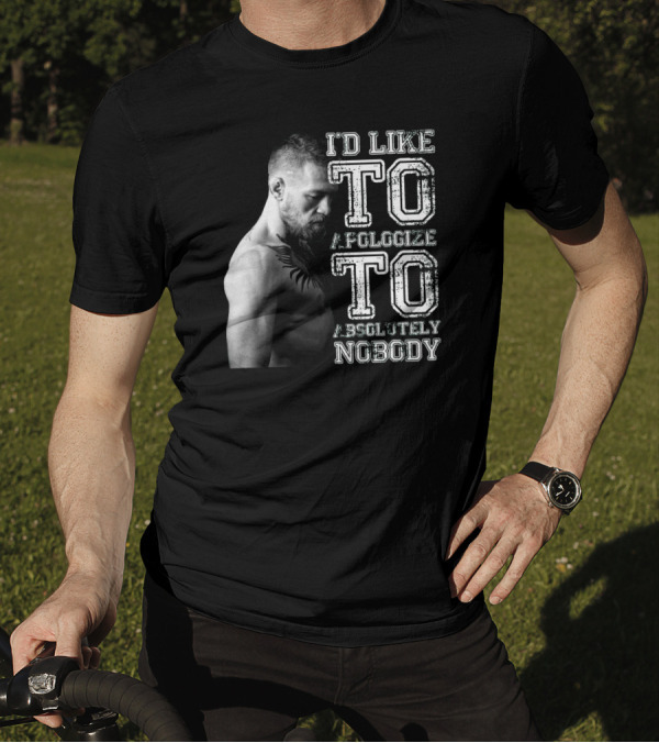 I'd Like To Apologize To Absolutely Nobody Conor McGregor Stylized Text With Fighter Image T-Shirt