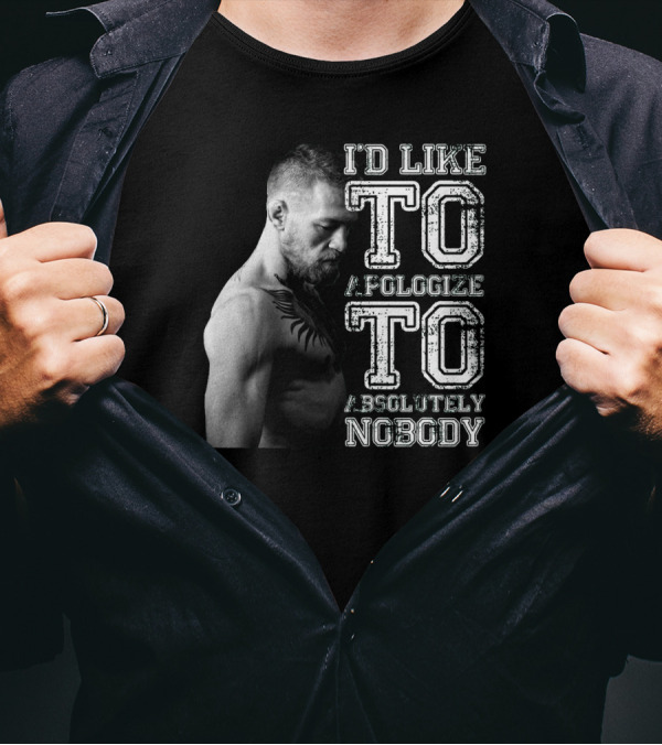 I'd Like To Apologize To Absolutely Nobody Conor McGregor Stylized Text With Fighter Image T-Shirt