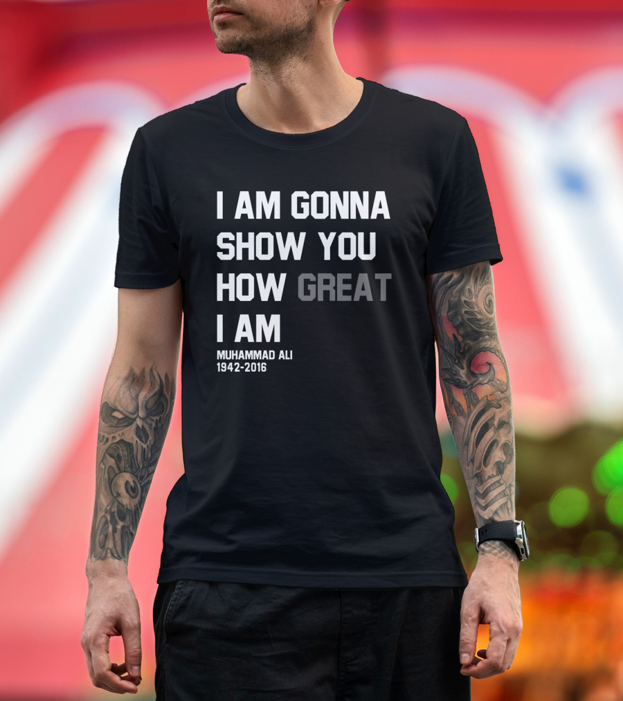 I Am Gonna Show You How Great I Am Muhammad Ali 1942-2016 T-Shirt
