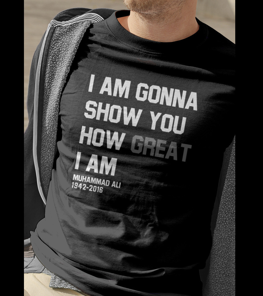 I Am Gonna Show You How Great I Am Muhammad Ali 1942-2016 T-Shirt