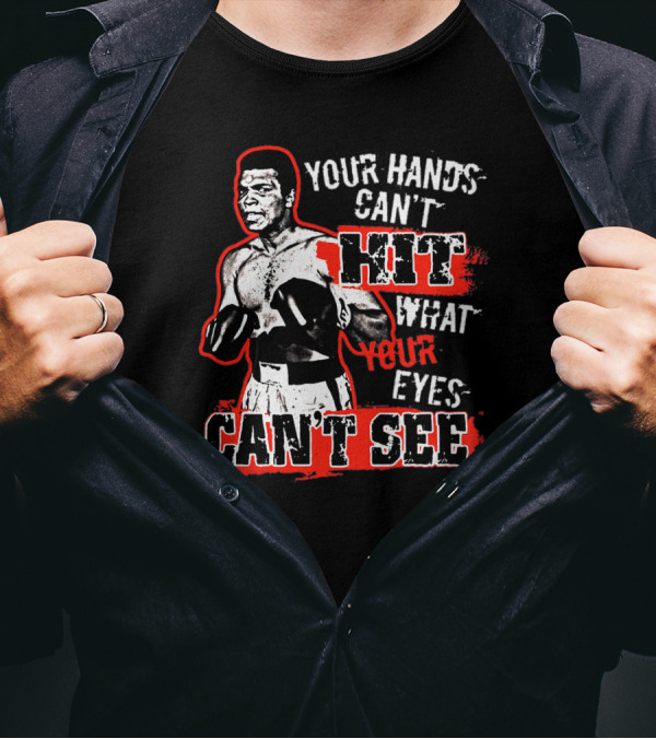 Muhammad Ali Boxing Quote Your Hands Can't Hit What Your Eyes Can't See T-Shirt