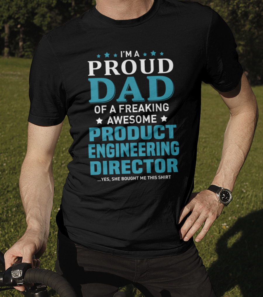 I'm A Proud Dad Of A Freaking Awesome Product Engineering Director T-Shirt