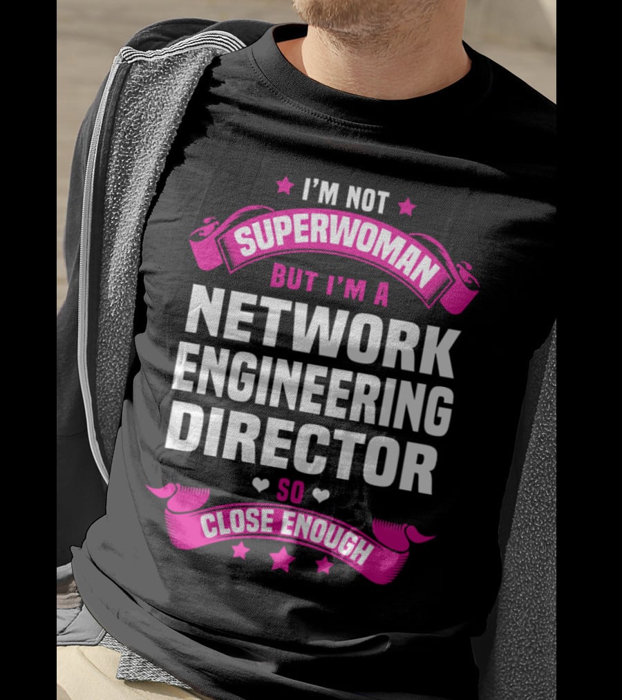 I'm Not Superwoman But I'm A Network Engineering Director So Close Enough T-Shirt