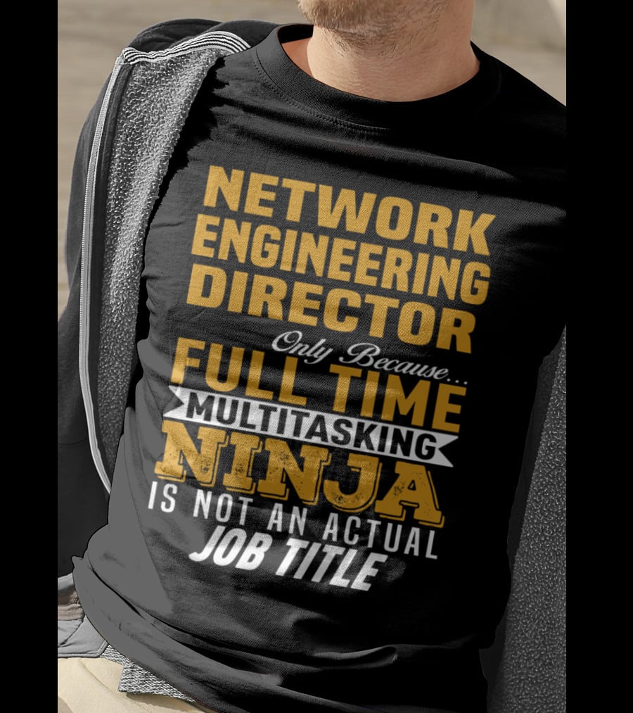 Network Engineering Director Full Time Multitasking Ninja T-Shirt