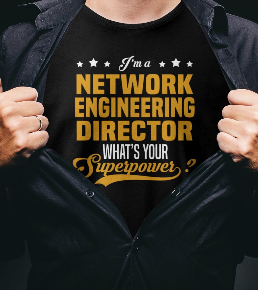 I'm A Network Engineering Director What's Your Superpower T-Shirt