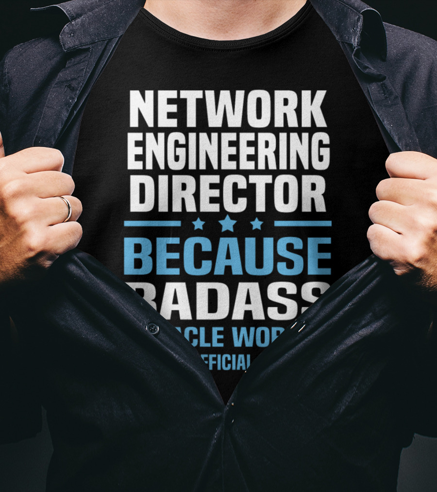 Network Engineering Director Because Badass Miracle Worker Isn't An Official Job Title T-Shirt