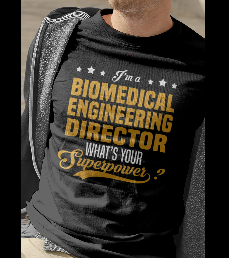 I'm A Biomedical Engineering Director What's Your Superpower T-Shirt
