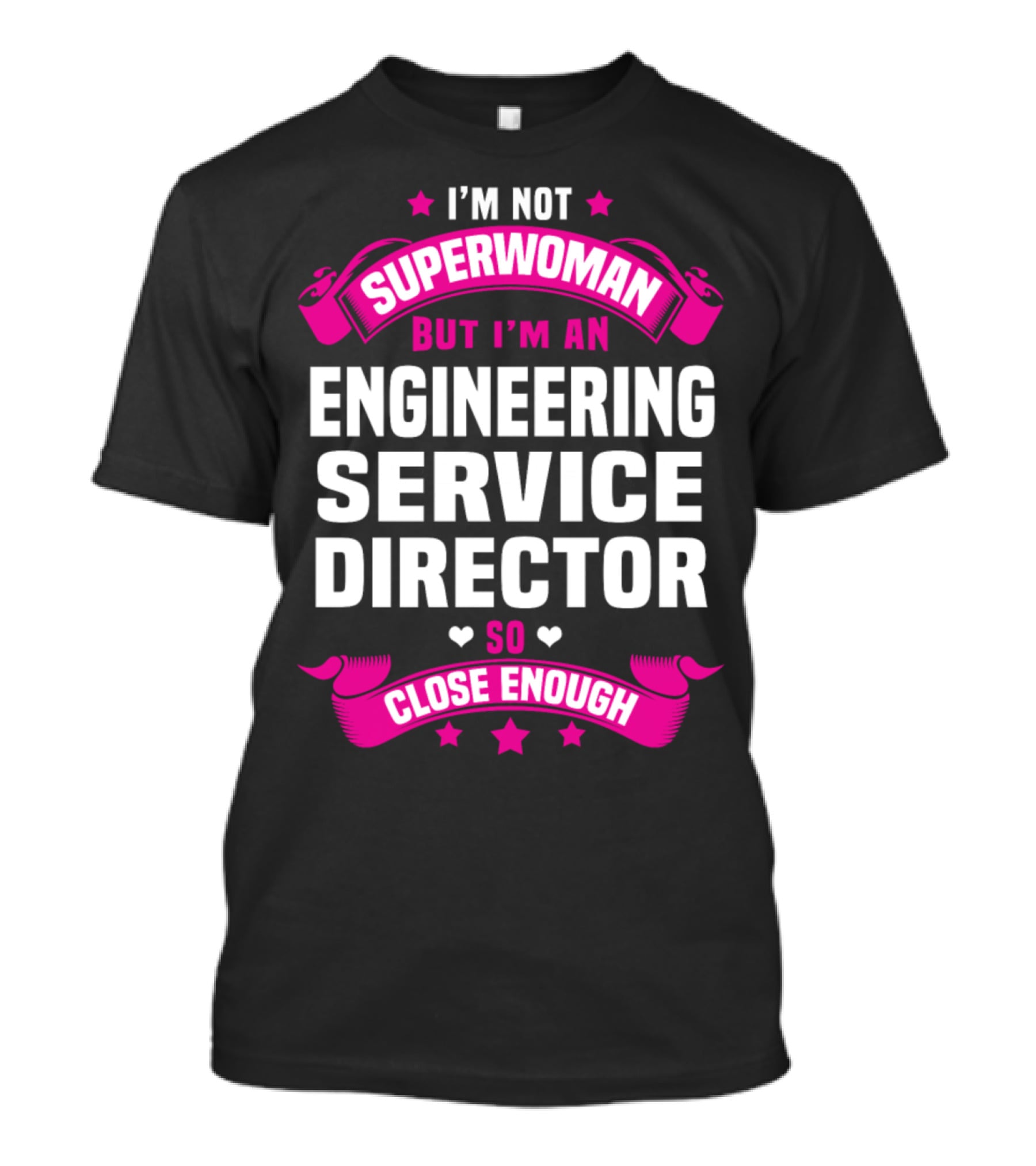 I'm Not Superwoman But I'm An Engineering Service Director So Close Enough T-Shirt